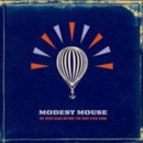 MODEST MOUSE - We Were Dead Before The Ship Even Sank- CD - Kliknutím na obrázek zavřete