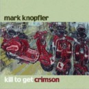 MARK KNOPFLER - Kill To Get Crimson - CD - Kliknutím na obrázek zavřete