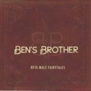 BEN'S BROTHER - Beta Male Fairytales - CD - Kliknutím na obrázek zavřete