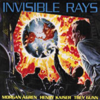Morgan Agren/Trey Gunn/Henry Kaiser - Invisible Rays - CD - Kliknutím na obrázek zavřete
