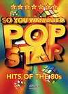 V/A - So You Wanna Be A Pop Star: Hits Of The 80S - DVD - Kliknutím na obrázek zavřete