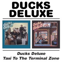 Ducks Deluxe - Ducks Deluxe/Taxi To The Terminal Zone - 2CD