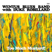 Wentus Blues Band with Duke Robillard - Too Much Mustard - CD - Kliknutím na obrázek zavřete
