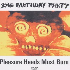 Birthday Party - Pleasure Heads Must Burn - DVD - Kliknutím na obrázek zavřete