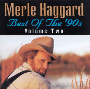 Merle Haggard - Best Of The '90s (Volume Two) - CD - Kliknutím na obrázek zavřete