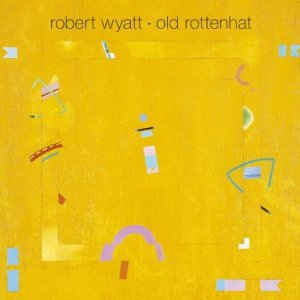 Robert Wyatt - Old Rottenhat - CD - Kliknutím na obrázek zavřete
