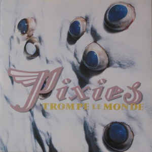 Pixies - Trompe Le Monde - CD - Kliknutím na obrázek zavřete