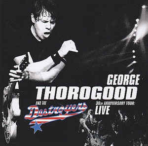 George Thorogood &Destroyers - 30th Anniversary Tour: Live-CD - Kliknutím na obrázek zavřete