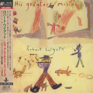 Robert Wyatt - His Greatest Misses - CD - Kliknutím na obrázek zavřete