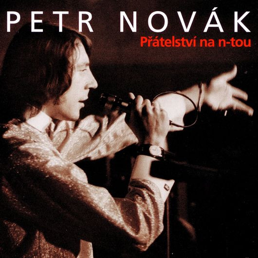 Petr Novák - Přátelství Na N-tou (Hity & Rarity) - 2CD - Kliknutím na obrázek zavřete