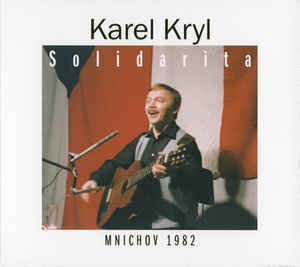 Karel Kryl - Solidarita - Mnichov 1982 - 2CD Karel Kryl - Solidarita - Mnichov 1982 - 2CD