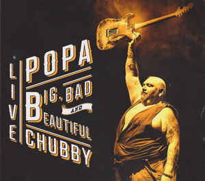 Popa Chubby - Big,Bad And Beautiful Live - 2CD - Kliknutím na obrázek zavřete