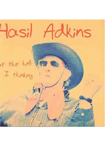 Hasil Adkins - What the Hell Was I Thinking - CD - Kliknutím na obrázek zavřete