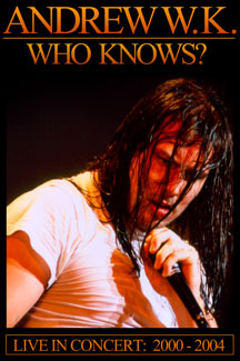 ANDREW W.K. - WHO KNOWS? LIVE 2001-04 - DVD - Kliknutím na obrázek zavřete