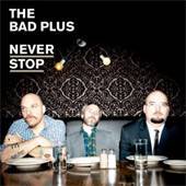 Bad Plus - Never Stop - CD - Kliknutím na obrázek zavřete