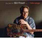 Bill Frisell - Best of Bill Frisell Volume1 (Folk Songs) - CD - Kliknutím na obrázek zavřete