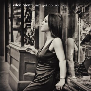 Eden Brent - Ain't Got No Troubles - CD - Kliknutím na obrázek zavřete