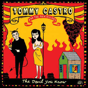 Tommy Castro And The Pain Killers - The Devil You Know - CD Tommy Castro And The Pain Killers - The Devil You Know - CD