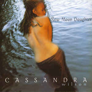 Cassandra Wilson ‎– New Moon Daughter - CD