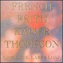 French/Frith/Kaiser/Thompson - Live, Love, Larf & Loaf - CD - Kliknutím na obrázek zavřete
