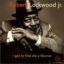 Robert Lockwood Jr. - I Got to Find Me a Woman - CD