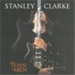 Stanley Clarke - The Toys Of Men - CD - Kliknutím na obrázek zavřete