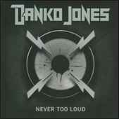 Danko Jones - Never Too Loud - CD - Kliknutím na obrázek zavřete