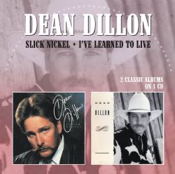 Dean Dillon - Slick Nickel / I’ve Learned To Live - CD - Kliknutím na obrázek zavřete