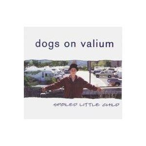 Dogs On Valium - Spoiled Little Child - CD