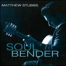 Matthew Stubbs - Soul Bender - CD - Kliknutím na obrázek zavřete