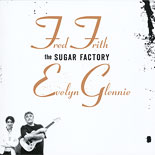 Fred Frith / Evelyn Glennie - The Sugar Factory - CD - Kliknutím na obrázek zavřete