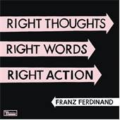 Franz Ferdinand - Right Thoughts, Right Words, Right Action - CD - Kliknutím na obrázek zavřete