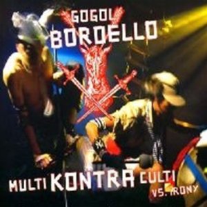 Gogol Bordello - Multi Kontra Culti Vs. Irony - CD - Kliknutím na obrázek zavřete