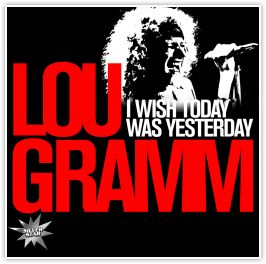 Lou Gramm - I Wish Today Was Yesterday - A Portrait - CD - Kliknutím na obrázek zavřete