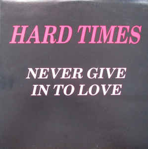 Hardtimes* ‎– Never Give Into Love - 12´´ bazar - Kliknutím na obrázek zavřete
