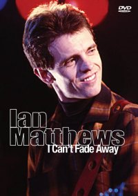 Ian Matthews - I Can’t Fade Away - DVD
