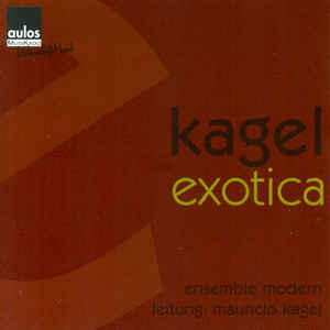 Mauricio Kagel ‎– Exotica - CD - Kliknutím na obrázek zavřete