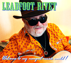 Leadfoot Rivet - Welcome To My Mongrel Music World - CD - Kliknutím na obrázek zavřete