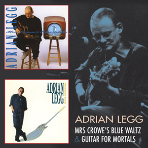 Adrian Legg - Mrs Crowe's Blue Waltz & Guitar For Mortals - 2CD - Kliknutím na obrázek zavřete