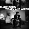 MARC FORD - Weary And Wired - CD - Kliknutím na obrázek zavřete