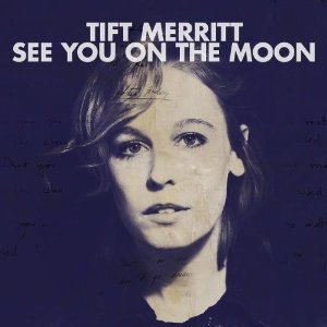Tift Merritt - See You On The Moon - CD