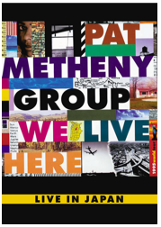 Pat Metheny Group - We Live here-Live in Japan - DVD - Kliknutím na obrázek zavřete