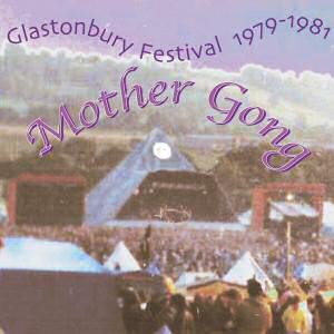 Mother Gong - Glastonbury Festival 1979-1981 - CD - Kliknutím na obrázek zavřete