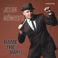 John Nemeth - Name the Day! - CD John Nemeth - Name the Day! - CD