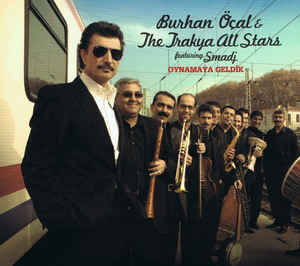Burhan Öçal & The Trakya All Stars- Oynamaya Geldik - CD