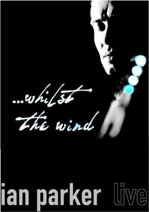 IAN PARKER - WHILST THE WIND-LIVE - DVD - Kliknutím na obrázek zavřete