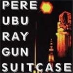 Pere Ubu - Ray Gun Suitcase - CD