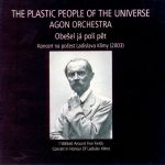 Plastic People Of The Universe "Agon" -Obešel já polí pět-CD+DVD