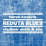 Vladimír Mišík a Miroslav Kovářík - Reduta Blues - 2CD - Kliknutím na obrázek zavřete