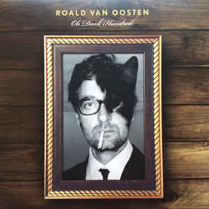 Roald van Oosten ‎– Oh Dark Hundred - LP - Kliknutím na obrázek zavřete